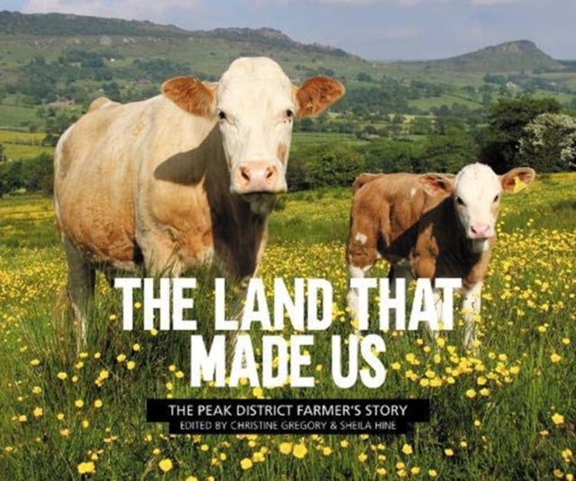 The Land That Made Us: The Peak District farmer’s story