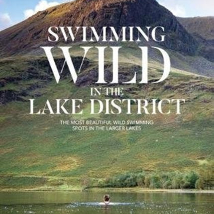 Swimming Wild in the Lake District: The most beautiful wild swimming spots in the larger lakes