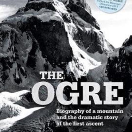 The Ogre: Biography of a mountain and the dramatic story of the first ascent