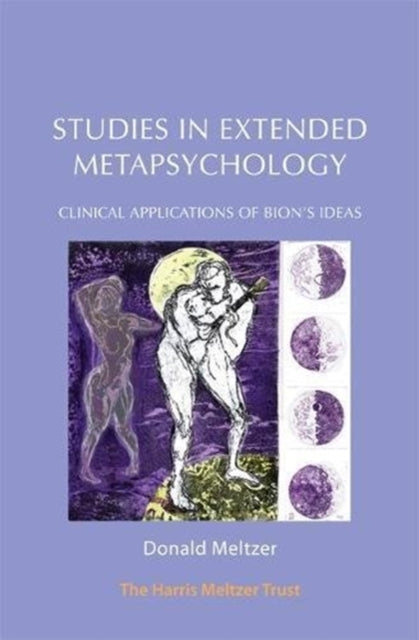 Studies in Extended Metapsychology: Clinical Applications of Bion’s Ideas