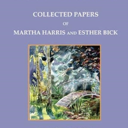 The Tavistock Model: Collected Papers of Martha Harris and Esther Bick