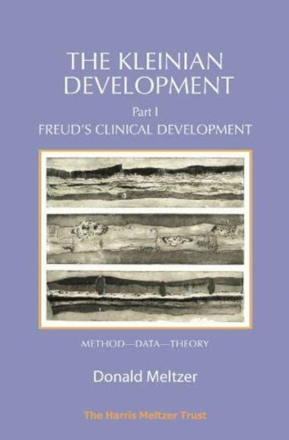 The Kleinian Development Part 1: Freud’s Clinical Development – Method–Data–Theory