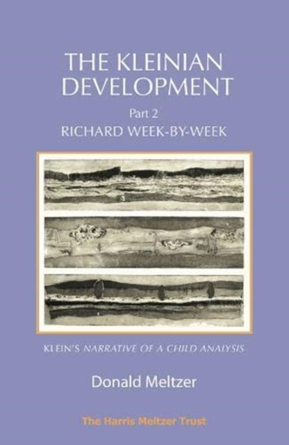 The Kleinian Development Part 2: Richard Week-by-Week – Melanie Klein’s ‘Narrative of a Child Analysis’