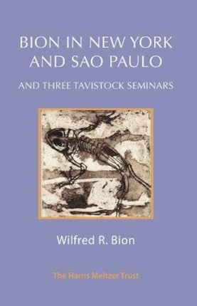 Bion in New York and São Paulo: And Three Tavistock Seminars