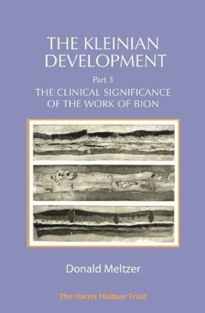 The Kleinian Development Part 3: The Clinical Significance of the Work of Bion