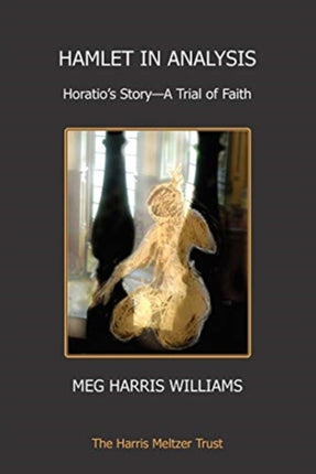 Hamlet in Analysis: Horatio’s Story—A Trial of Faith