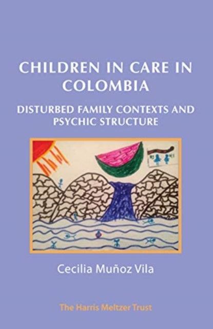 Children in Care in Colombia: Disturbed Family Contexts and Psychic Structure