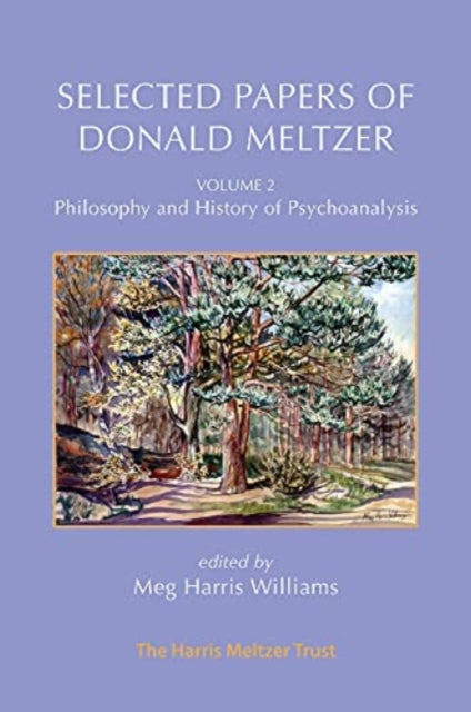 Selected Papers of Donald Meltzer - Vol. 2: Philosophy and History of Psychoanalysis