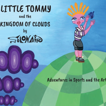 Little Tommy and the Kingdom of Clouds: Adventures in Sports and the Arts