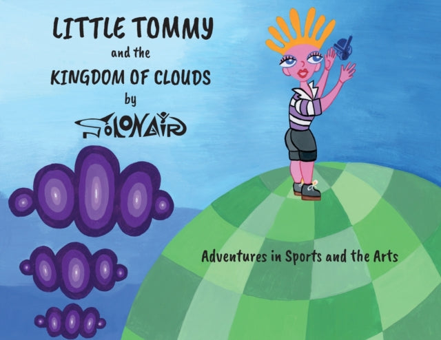 Little Tommy and the Kingdom of Clouds: Adventures in Sports and the Arts