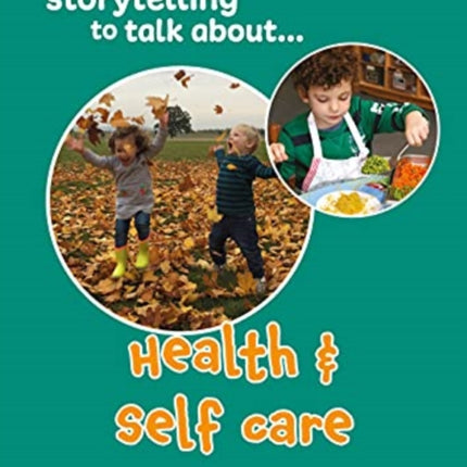 Using Storytelling To Talk About...Health & Self Care: Stories, poems and activities for the Early Years