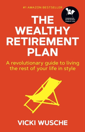 The Wealthy Retirement Plan: A revolutionary guide to living the rest of your life in style