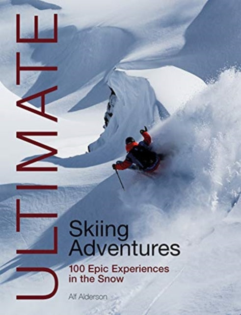 Ultimate Skiing Adventures: 100 Epic Experiences in the Snow