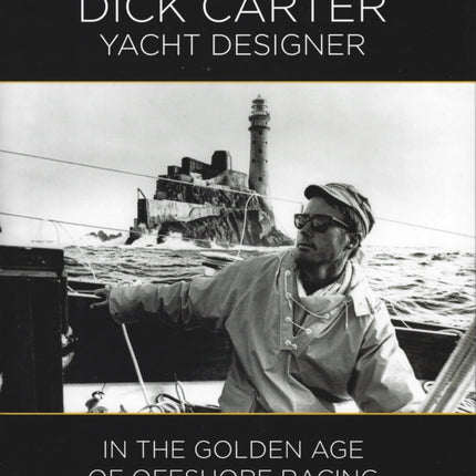 Dick Carter: Yacht Designer: In the Golden Age of Offshore Racing