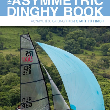 The Asymmetric Dinghy Book: Asymmetric Sailing from Start to Finish