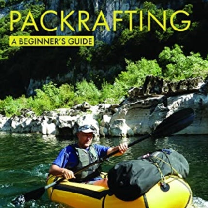 Packrafting: A Beginner’s Guide: Buying, Learning & Exploring