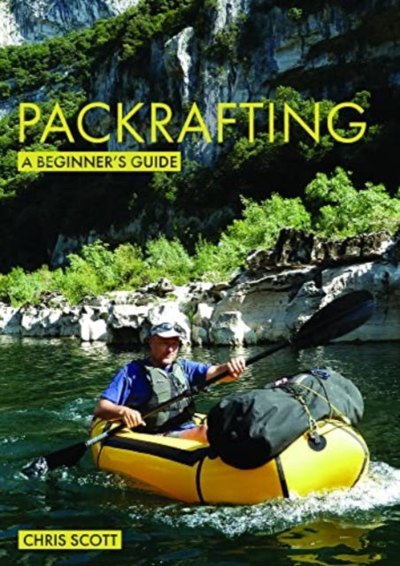 Packrafting: A Beginner’s Guide: Buying, Learning & Exploring