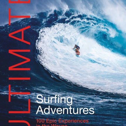 Ultimate Surfing Adventures: 100 Epic Experiences in the Waves