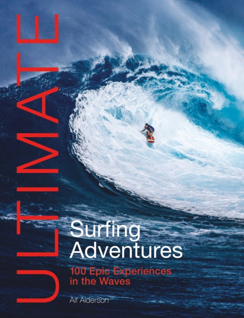 Ultimate Surfing Adventures: 100 Epic Experiences in the Waves