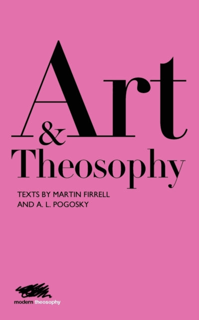Art and Theosophy: Texts by Martin Firrell and A.