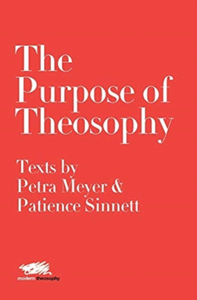 The Purpose of Theosophy: Texts by Petra Meyer and Patience Sinnett