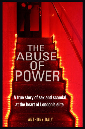 The Abuse of Power: A true story of sex and scandal at the heart of London's elite