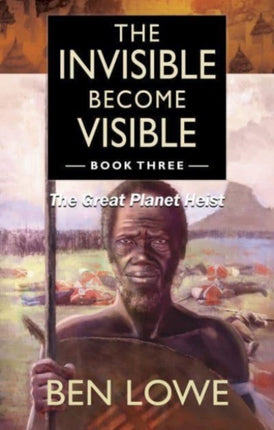 The Invisible Become Visible: Book Three: The Great Planet Heist