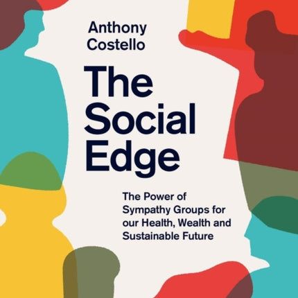 The Social Edge: The Power of Sympathy Groups for Our Health, Wealth and Sustainable Future