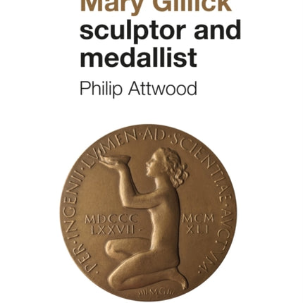Mary Gillick: Sculptor and Medallist