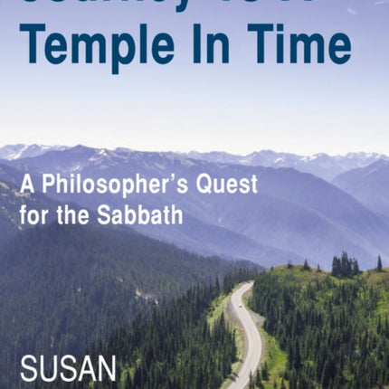 Journey to a Temple in Time: A Philosopher's Quest for the Sabbath