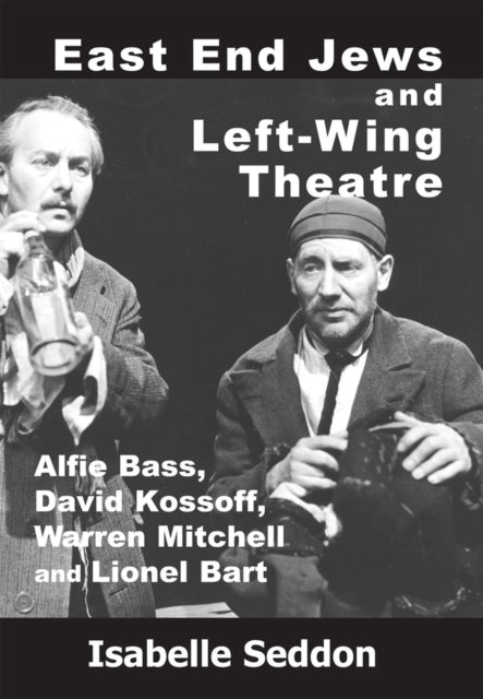 East End Jews and Left-Wing Theatre: Alfie Bass,