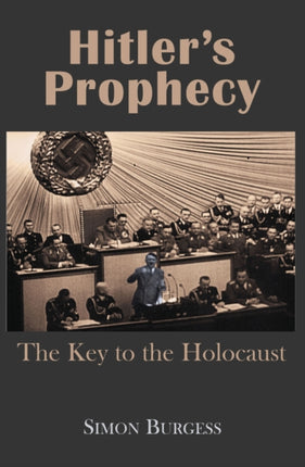 Hitler’s Prophecy: The Key to the Holocaust