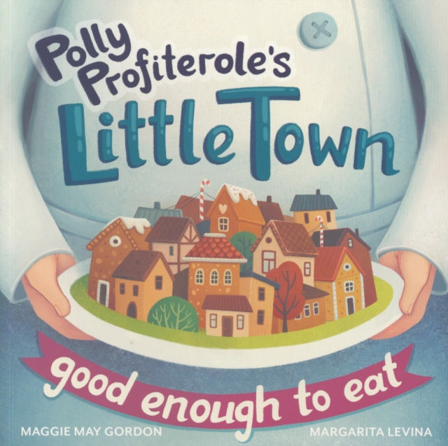 Polly Profiterole's Little Town: Good Enough to Eat