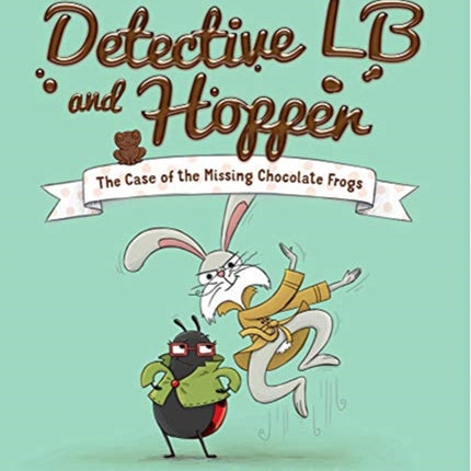 Detective LB and Hopper: The Case of the Missing Chocolate Frogs