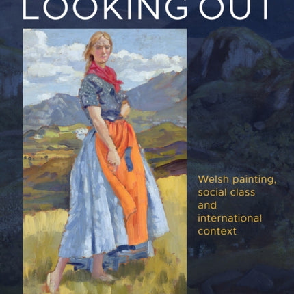 Looking Out: Welsh painting, social class and international context