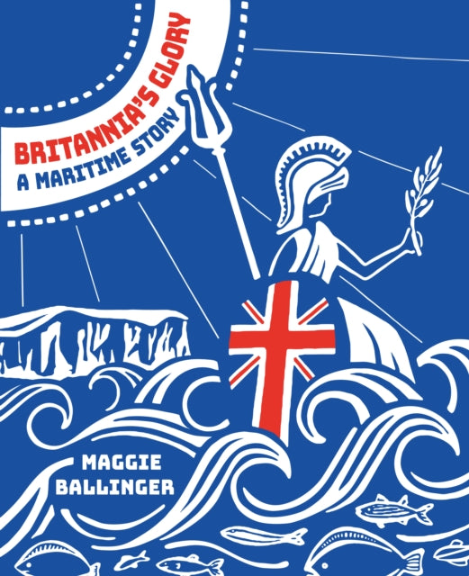 Britannia's Glory - A Maritime Story: Great Britain’s Seafaring History Told in Verse