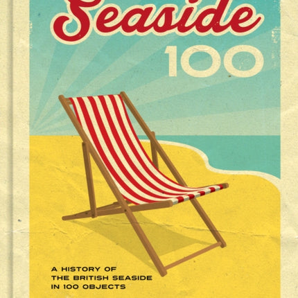 Seaside 100: A History of the British Seaside in 100 Objects