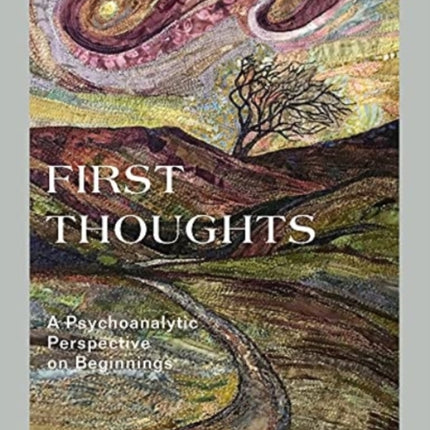 First Thoughts: A Psychoanalytic Perspective on Beginnings