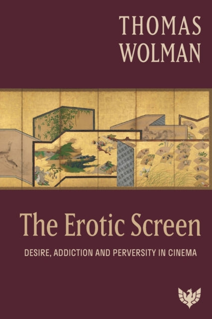 The Erotic Screen: Desire, Addiction and
