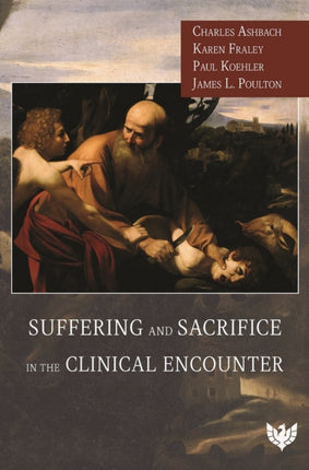 Suffering and Sacrifice in the Clinical Encounter