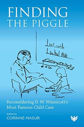 Finding the Piggle: Reconsidering D. W. Winnicott’s Most Famous Child Case