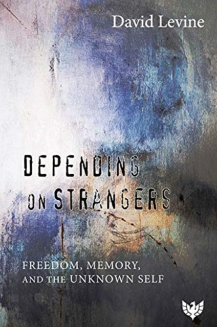 Depending on Strangers: Freedom, Memory, and the Unknown Self