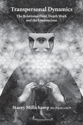 Transpersonal Dynamics: The Relational Field, Depth Work and the Unconscious