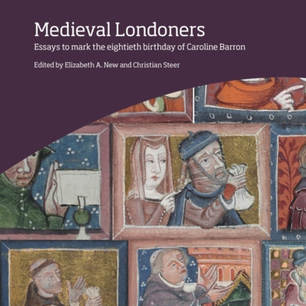Medieval Londoners: Essays to mark the eightieth