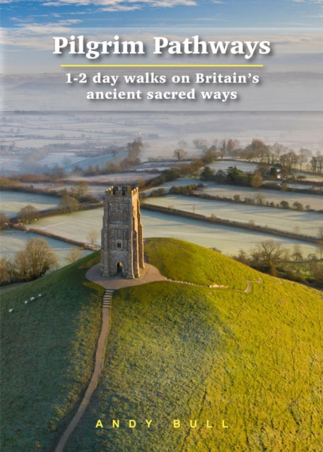 Pilgrim Pathways: 1-2 day walks on Britain's Ancient Sacred Ways: 2020