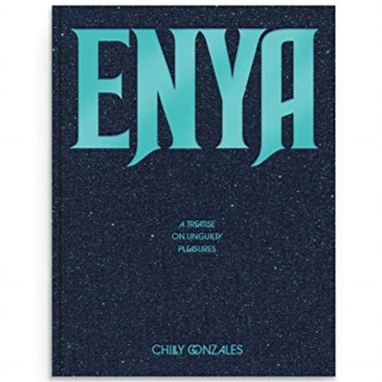 Enya: A Treatise on Unguilty Pleasures - Chilly Gonzales