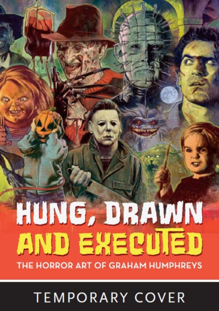 Hung, Drawn And Executed: The Horror Art of Graham Humphreys