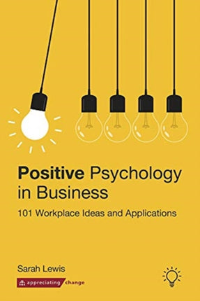 Positive Psychology in Business: 101 Workplace Ideas and Applications