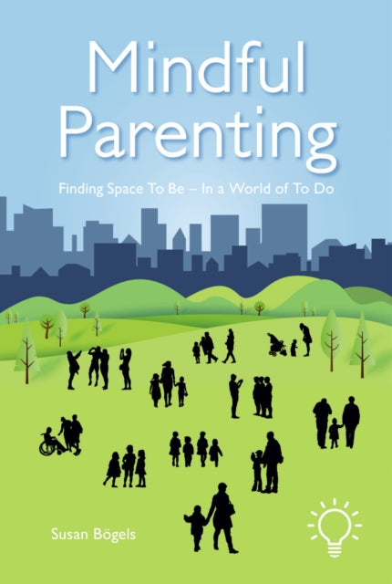 Mindful Parenting: Finding a Space to Be In a World of To Do