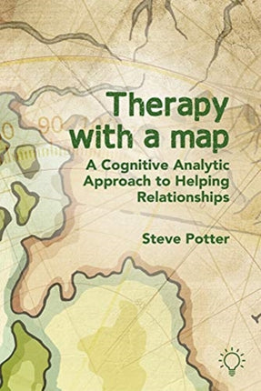 Therapy With A Map: A Cognitive Analytic Approach to Helping Relationships